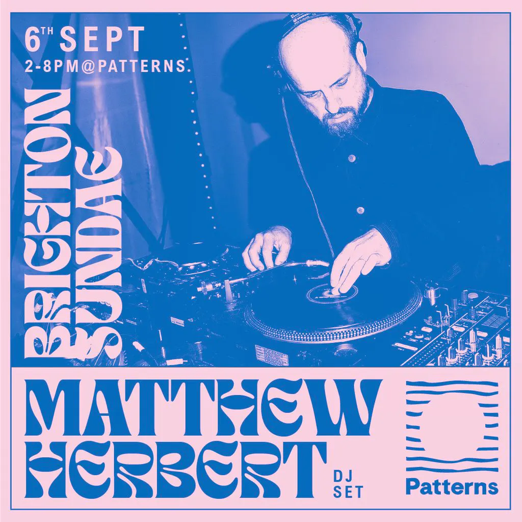 Brighton Sundae w/ Matthew Herbert (DJ set) at Patterns Brighton