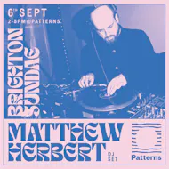 Brighton Sundae w/ Matthew Herbert (DJ set) at Patterns Brighton