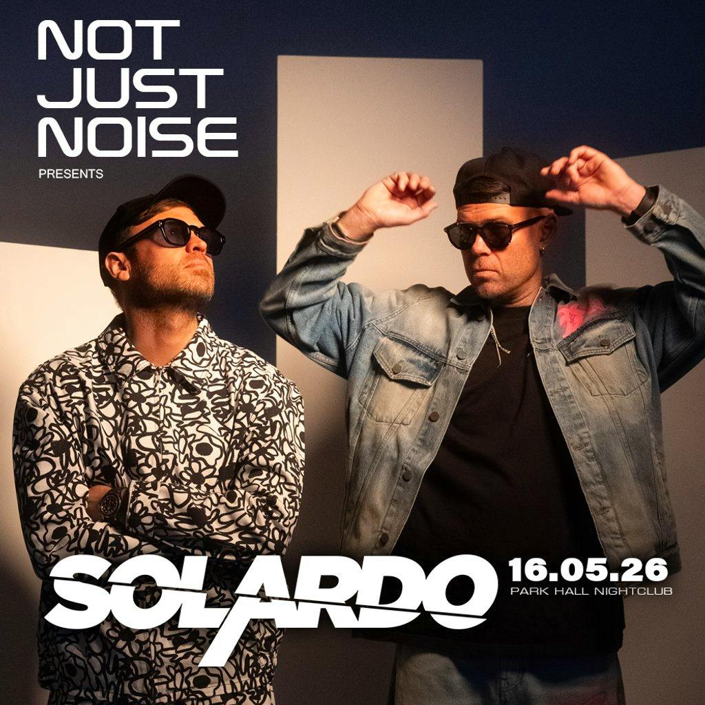 NOT JUST NOISE Presents - SOLARDO at Park Hall Nightclub