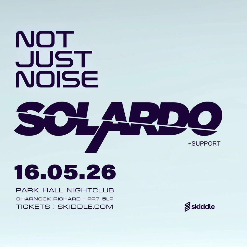 NOT JUST NOISE Presents - SOLARDO at Park Hall Nightclub