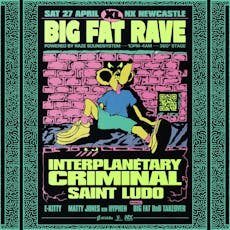 BIG FAT RAVE XL: Interplanetary Criminal, Saint Ludo / 360 Stage at NX Newcastle