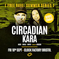 Bristol FREE Rave [Summer Series] - Circadian & Kara (Series Fin at Clock Factory Bristol