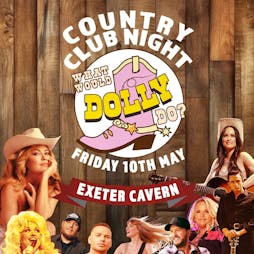 What Would Dolly Do? Country Club Night Tickets | Cavern Exeter Exeter  | Fri 10th May 2024 Lineup
