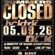 Bcktrk Presents: Summers Closed. at Ministry Of Sound Courtyard