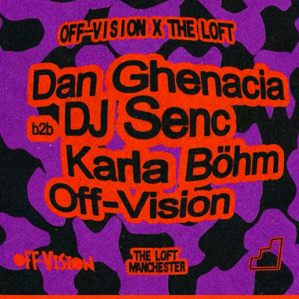 Off-Vision x The Loft: Dan Ghenacia b2b DJ Senc & Karla Böhm at The Loft MCR