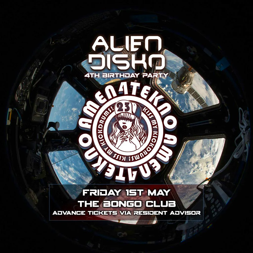 Alien Disko 4th Birthday with Amen4Tekno at The Bongo Club