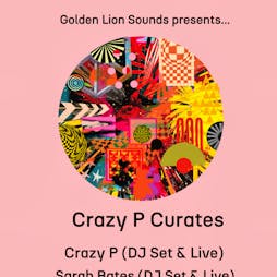 Crazy P curates - Crazy P (DJ set) & Sarah Bates Tickets | Golden Lion Todmorden Todmorden  | Fri 12th May 2023 Lineup