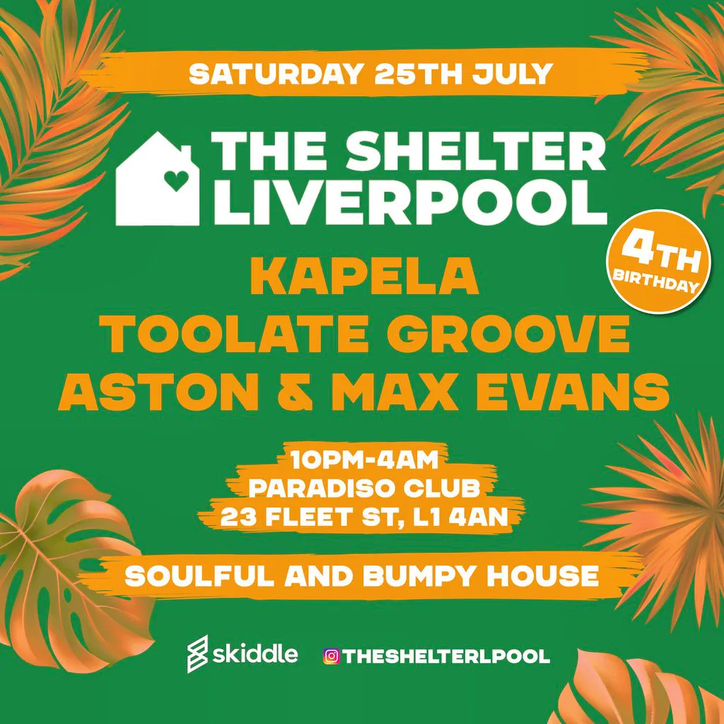 The Shelter Liverpool 4th birthday- Kapela & Toolate Groove at Paradiso Nightclub
