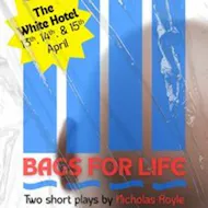 Bags For Life (15/04) - Two dark comedy plays by Nicholas Royle at The White Hotel