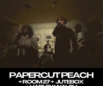 Papercut Peach, Room 27, Jutebox, Harley Walsh