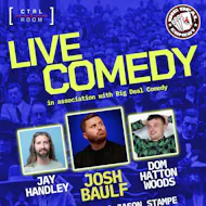 Live Comedy Ft. Jay Handley, Josh Baulf & Dom Hatton Woods at CTRL ROOM