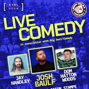 Live Comedy Ft. Jay Handley, Josh Baulf & Dom Hatton Woods