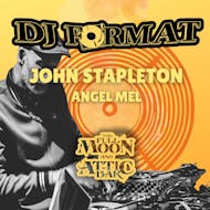 DJ Format, John Stapleton & Angel Mel at The Full Moon And Attic Bar