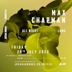 Max Chapman| All Night Long Tickets | Joshua Brooks Manchester  | Fri 29th July 2022 Lineup