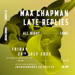 Venue: Max Chapman & Late Replies | All Night Long | Joshua Brooks Manchester  | Fri 29th July 2022