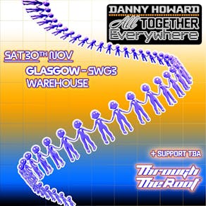 Through The Roof: DANNY HOWARD - ALL TOGETHER EVERYWHERE GLASGOW