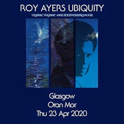 Roy Ayers Ubiquity 'Mystic Voyage' 45th Anniversary Tickets | The Garage Glasgow  | Sat 13th August 2022 Lineup
