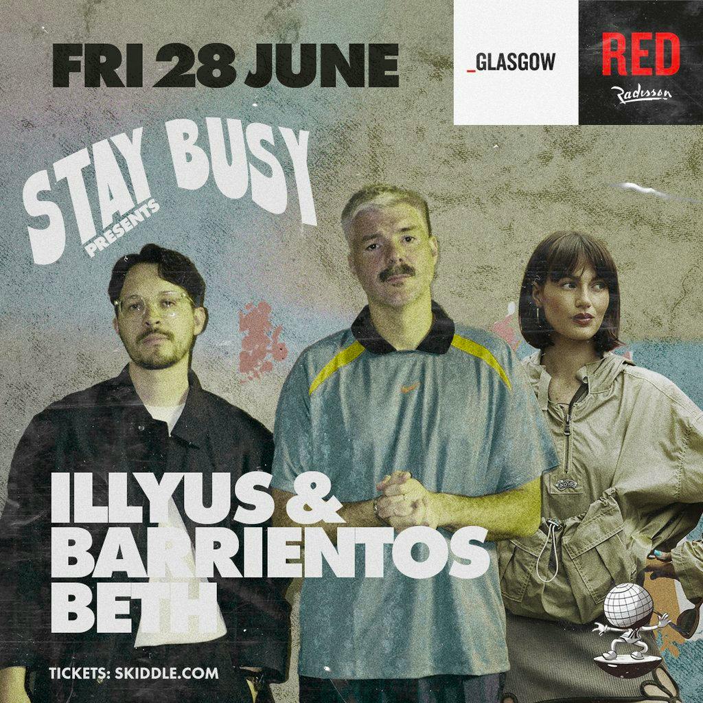 Stay Busy Presents Illyus & Barrientos With Beth | Radisson Red Glasgow ...