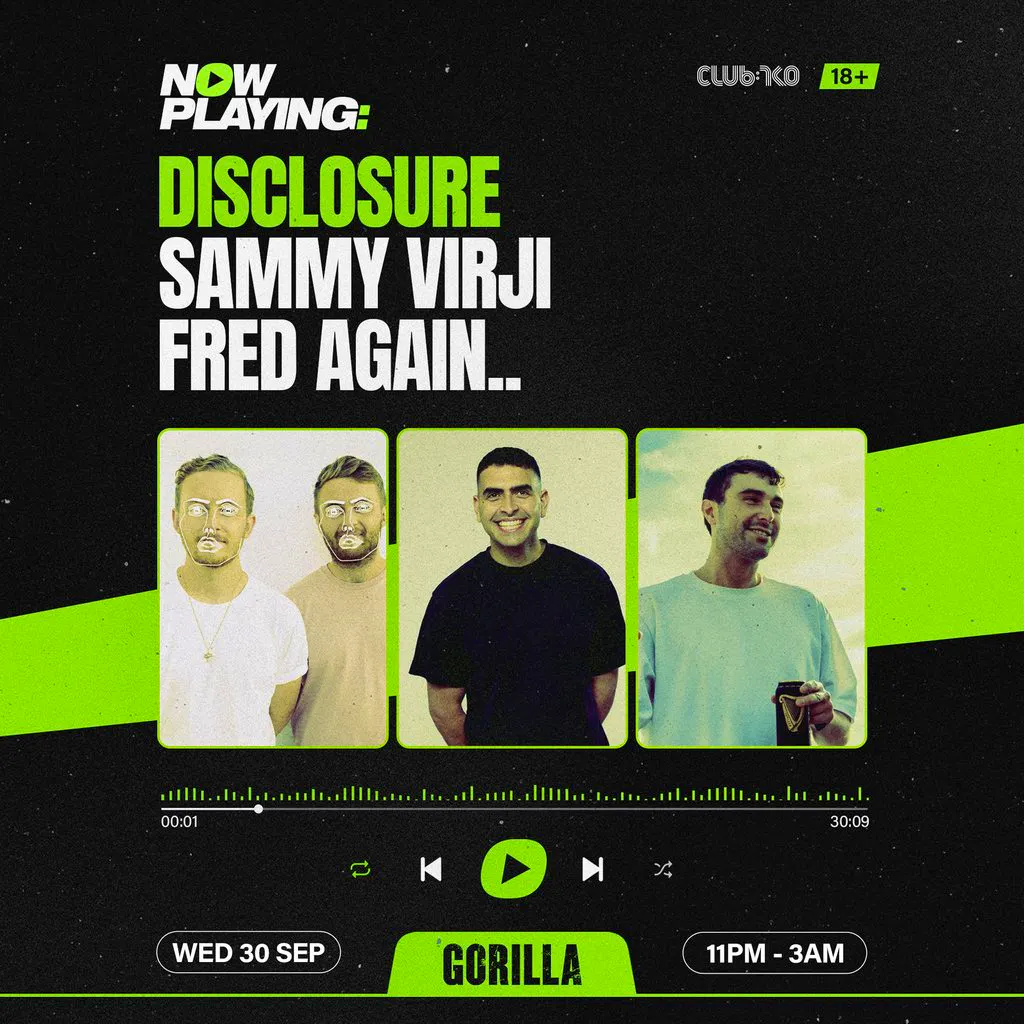 NOW PLAYING: Disclosure, Sammy Virji & Fred again.. at Gorilla