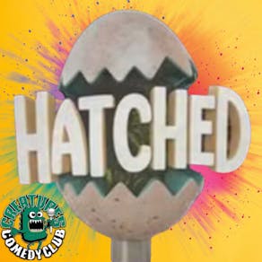 Hatched|| Creatures Comedy Club