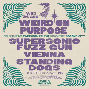 Weird On Purpose w/ Supersonic Fuzz Gun, Vienna & Standing Dogs