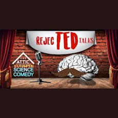 Rejected TED Talks - Science comedy in Southampton at The Attic Southampton