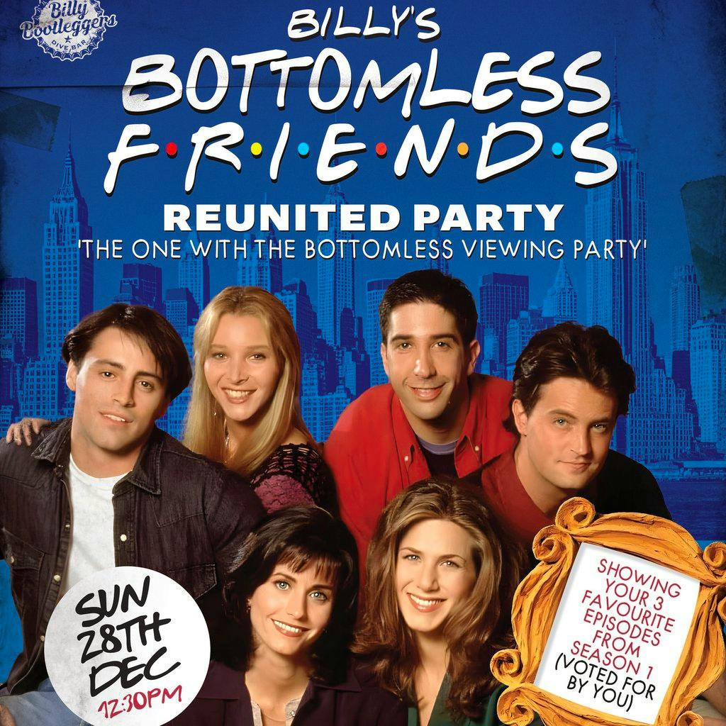 Bottomless FRIENDS reunited - VIEWING PARTY at Billy Bootleggers