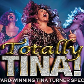 Totally Tina  The Award-winning Tina Turner Spectacular!