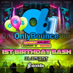 Only Bounce 1st birthday bash Tickets | Element 51 Bolton  | Sat 6th July 2024 Lineup