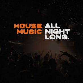 HOUSE All Night Long - Free Entry