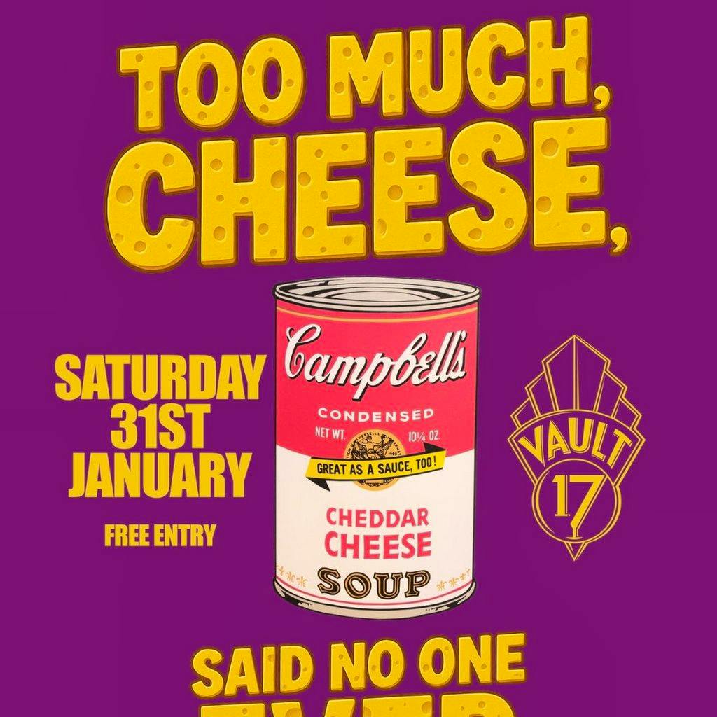 TOO MUCH CHEESE? NEVER - Free entry at Vault 17