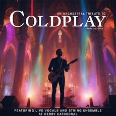 Coldplay Orchestral Tribute - Derby at Derby Cathedral