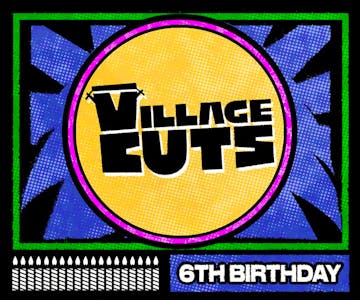 Village Cuts 6th Birthday!