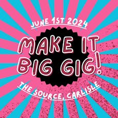 Make it Big Gig at The Source