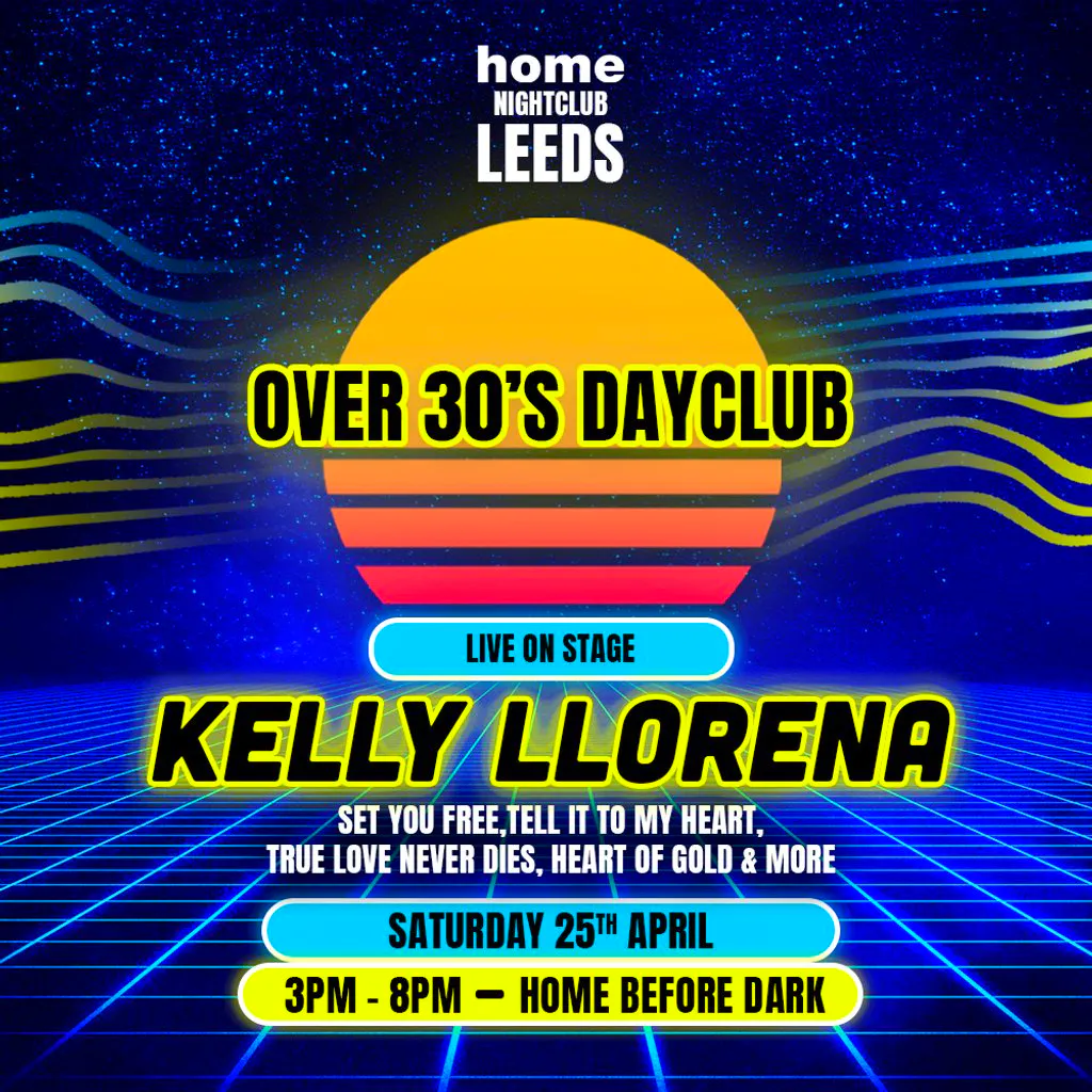 Over 30s Dayclub LEEDS - Kelly Llorenna LIVE at Home Leeds