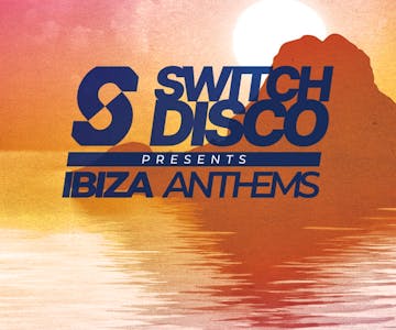 Switch Disco presents Ibiza Anthems