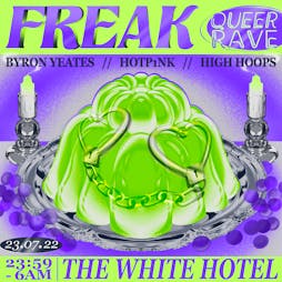 Freak Queer Rave / Byron Yeates, High Hoops, HOTP1NK + more Tickets | The White Hotel  Salford  | Sat 23rd July 2022 Lineup
