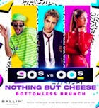 90's vs 00's - Nothing But Cheese - Bottomless Brunch
