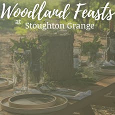 Woodland Feasts at Stoughton Grange at Stoughton Grange Farm