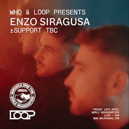 LOOP & World HQ presents ENZO SIRAGUSA | World Headquarters Newcastle Upon Tyne  | Fri 19th April 2024 Lineup