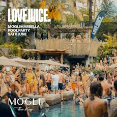 LoveJuice Pool Party at Mogli Marbella - Sat 8 June at Mogli Marbella