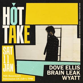 HOT TAKE: Dove Ellis, Brain Leak + Wyatt