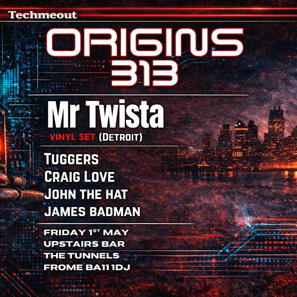 Techmeout presents: Origins 313 with Mr Twista (Detroit) at The Tunnels