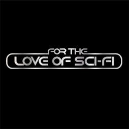 For the love of Sci-Fi Tickets |  Bowlers Exhibition Centre Manchester  | Sat 3rd December 2022 Lineup