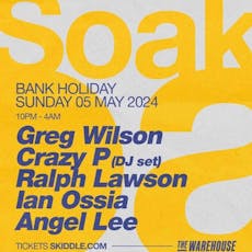 Soak @ The Warehouse \w Greg Wilson & Crazy P at Warehouse Leeds