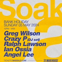 Soak @ The Warehouse \w Greg Wilson & Crazy P Tickets | Warehouse Leeds Leeds  | Sun 5th May 2024 Lineup