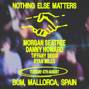 Nothing Else Matters pres - Morgan Seatree + Danny Howard