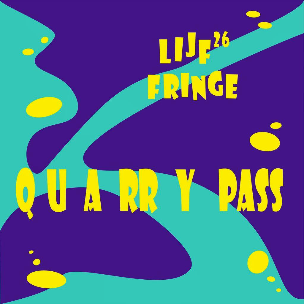 LIJF Fringe 2026 Q U A RR Y Pass for the 3 shows at Quarry at QU A RR Y