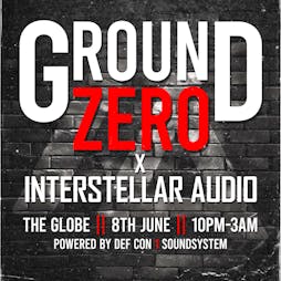 Ground Zero X Interstellar Audio - 8th June Tickets | The Globe Newcastle Newcastle Upon Tyne  | Sat 8th June 2024 Lineup