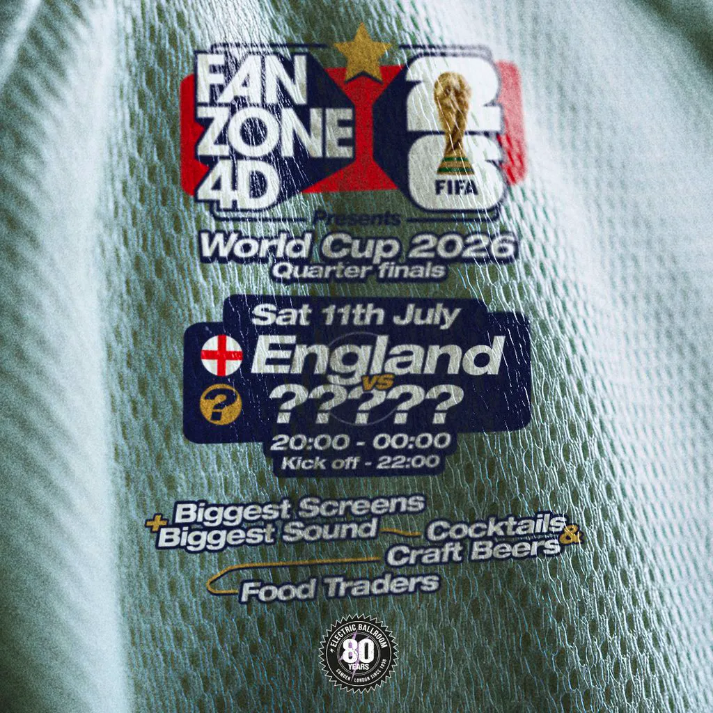 FANZONE 4D x Electric Ballroom:  Quarter Finals England V ?? at Electric Ballroom